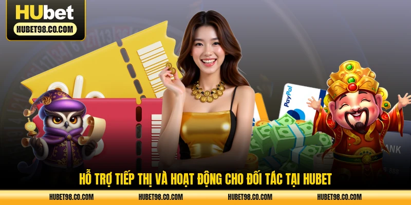 Hỗ trợ tiếp thị và hoạt động cho đối tác tại HUBET